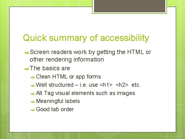 Quick summary of accessibility Screen readers work by getting the HTML or other rendering