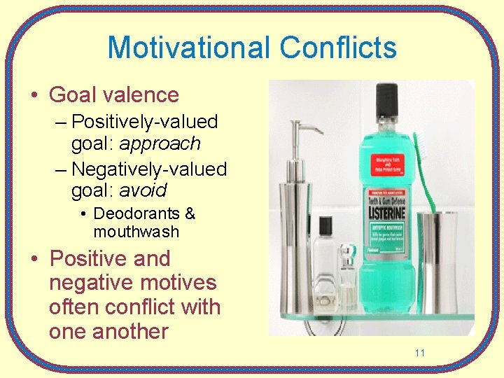 Motivational Conflicts • Goal valence – Positively-valued goal: approach – Negatively-valued goal: avoid •