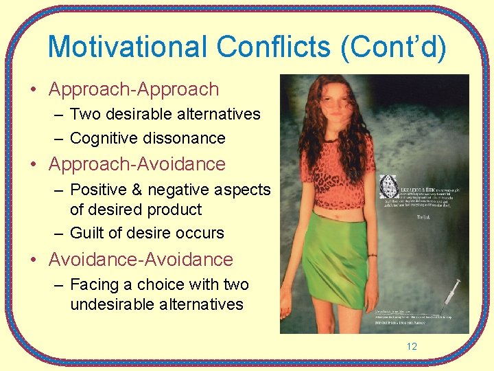 Motivational Conflicts (Cont’d) • Approach-Approach – Two desirable alternatives – Cognitive dissonance • Approach-Avoidance