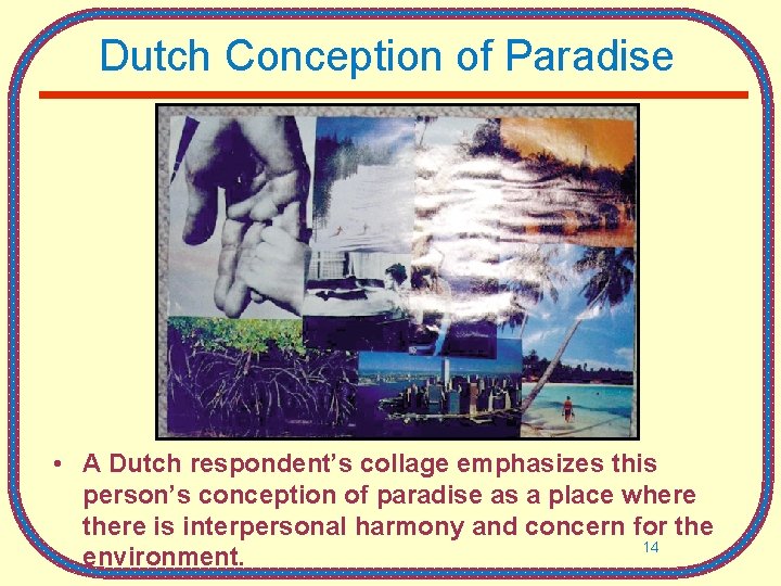 Dutch Conception of Paradise • A Dutch respondent’s collage emphasizes this person’s conception of