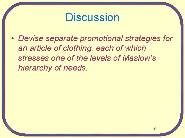 Discussion • Devise separate promotional strategies for an article of clothing, each of which