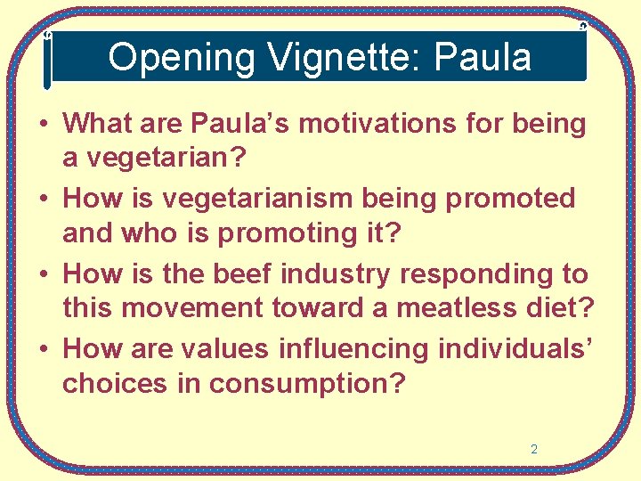 Opening Vignette: Paula • What are Paula’s motivations for being a vegetarian? • How