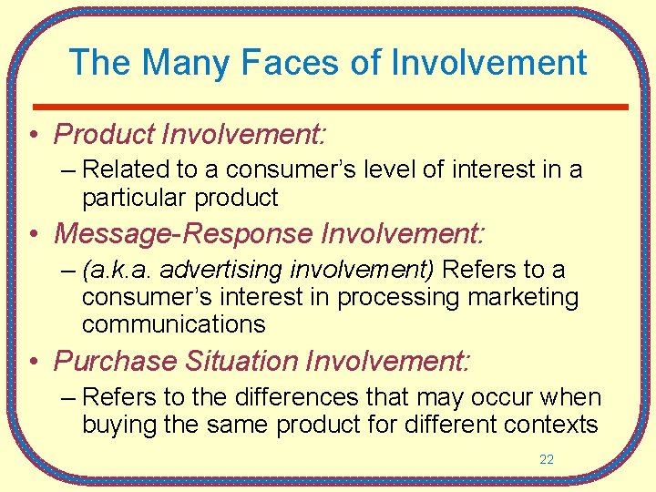 The Many Faces of Involvement • Product Involvement: – Related to a consumer’s level