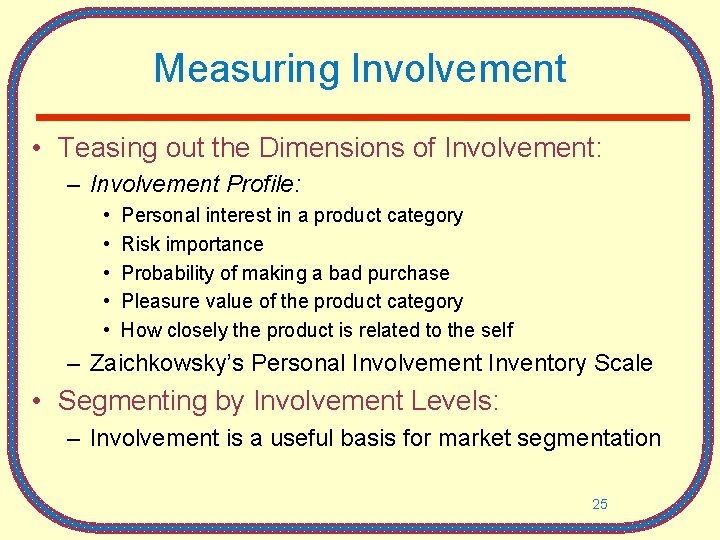 Measuring Involvement • Teasing out the Dimensions of Involvement: – Involvement Profile: • •