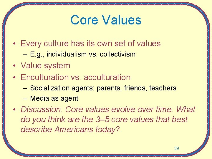 Core Values • Every culture has its own set of values – E. g.