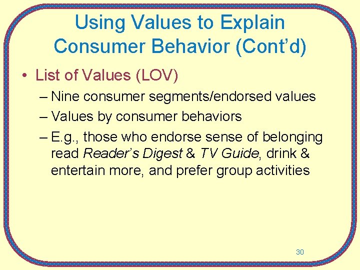 Using Values to Explain Consumer Behavior (Cont’d) • List of Values (LOV) – Nine