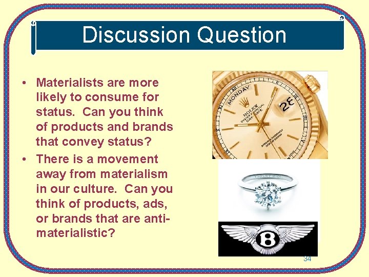 Discussion Question • Materialists are more likely to consume for status. Can you think