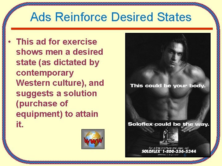 Ads Reinforce Desired States • This ad for exercise shows men a desired state