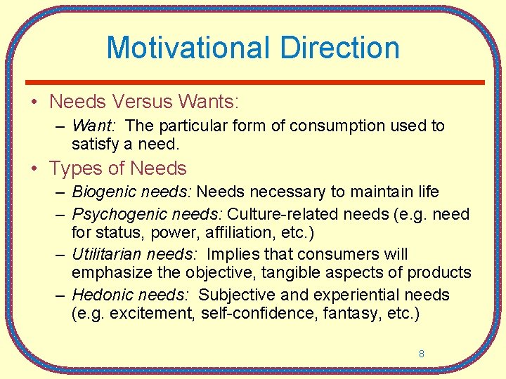 Motivational Direction • Needs Versus Wants: – Want: The particular form of consumption used