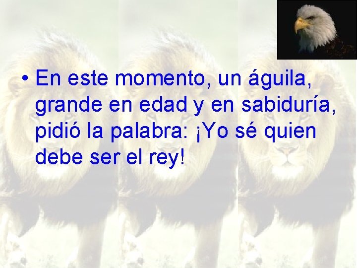  • En este momento, un águila, grande en edad y en sabiduría, pidió