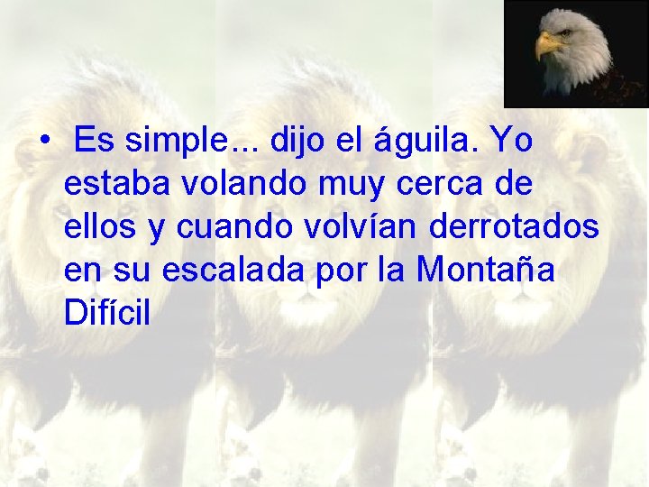  • Es simple. . . dijo el águila. Yo estaba volando muy cerca