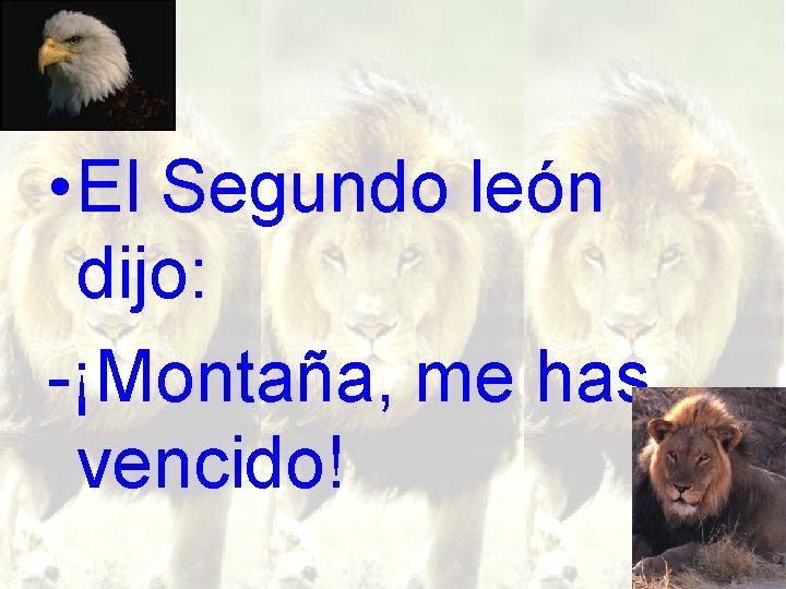  • El Segundo león dijo: -¡Montaña, me has vencido! 