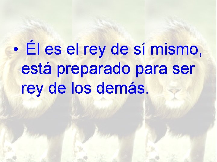  • Él es el rey de sí mismo, está preparado para ser rey