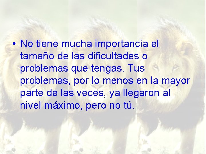  • No tiene mucha importancia el tamaño de las dificultades o problemas que