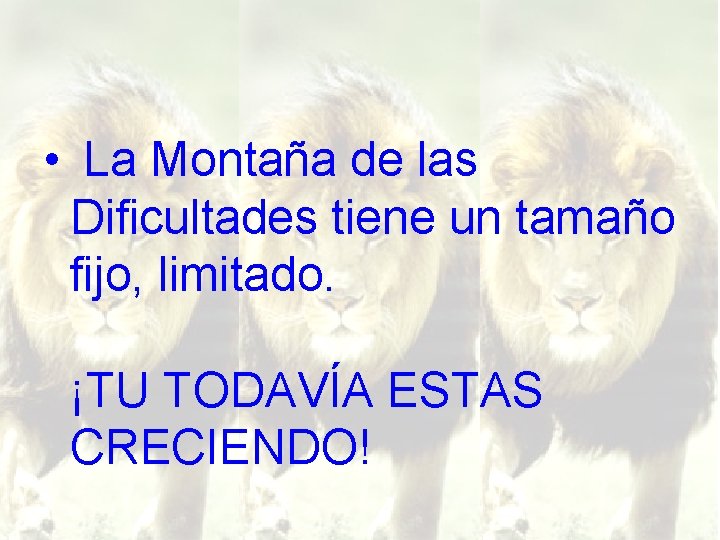  • La Montaña de las Dificultades tiene un tamaño fijo, limitado. ¡TU TODAVÍA