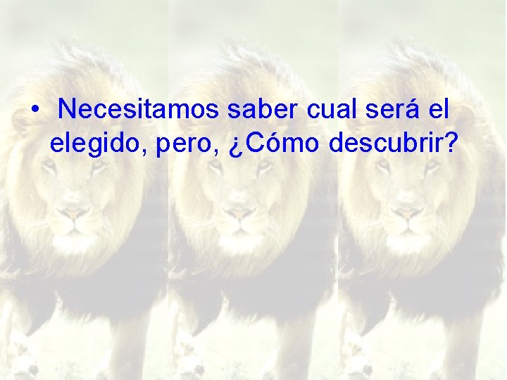  • Necesitamos saber cual será el elegido, pero, ¿Cómo descubrir? 