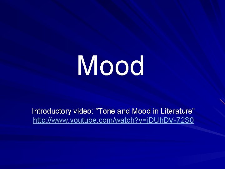 Mood Introductory video: “Tone and Mood in Literature” http: //www. youtube. com/watch? v=j. DUh.