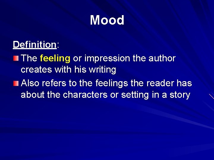 Mood Definition: The feeling or impression the author creates with his writing Also refers