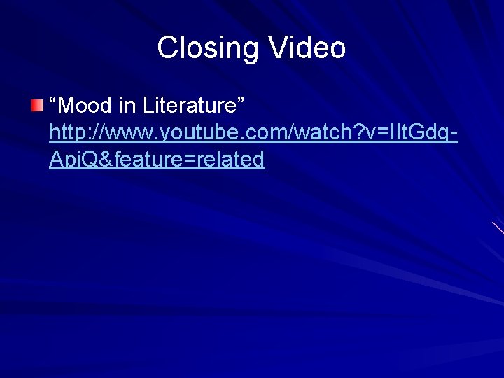Closing Video “Mood in Literature” http: //www. youtube. com/watch? v=IIt. Gdq. Apj. Q&feature=related 