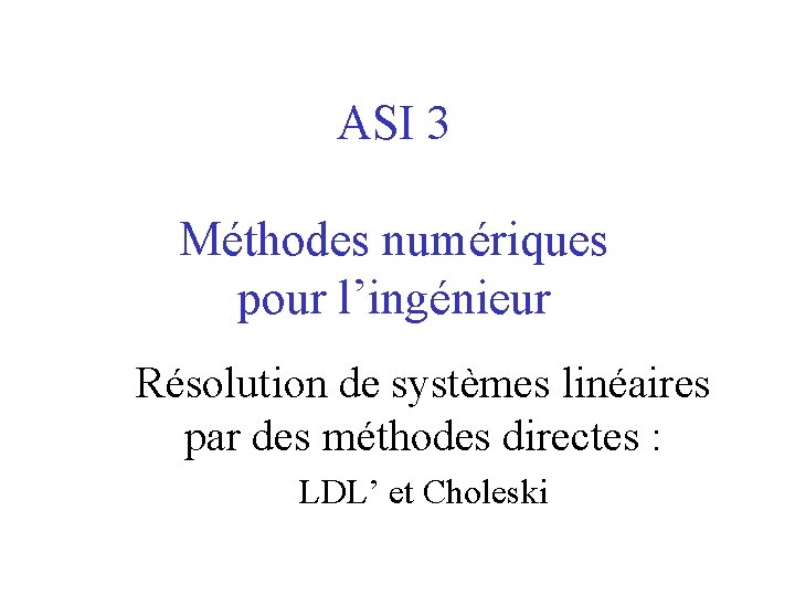 ASI 3 Méthodes numériques pour l’ingénieur Résolution de systèmes linéaires par des méthodes directes