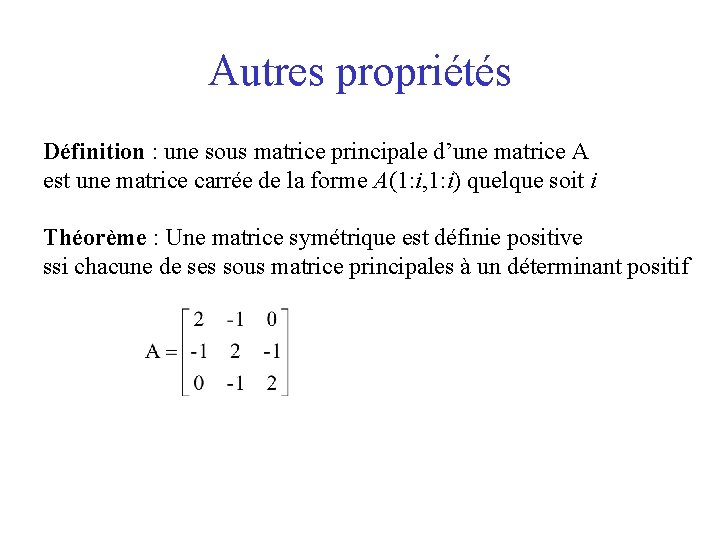 Autres propriétés Définition : une sous matrice principale d’une matrice A est une matrice