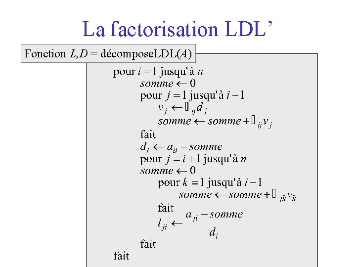 La factorisation LDL’ Fonction L, D = décompose. LDL(A) 