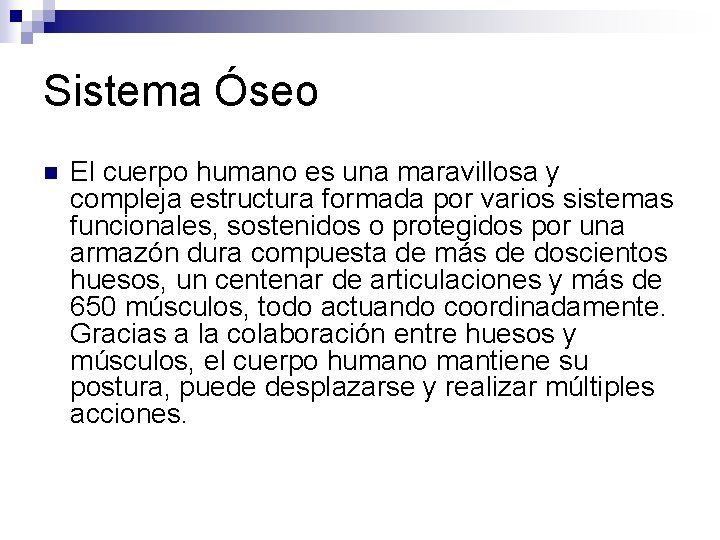 Sistema Óseo n El cuerpo humano es una maravillosa y compleja estructura formada por Sistema Óseo n El cuerpo humano es una maravillosa y compleja estructura formada por
