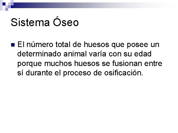 Sistema Óseo n El número total de huesos que posee un determinado animal varía