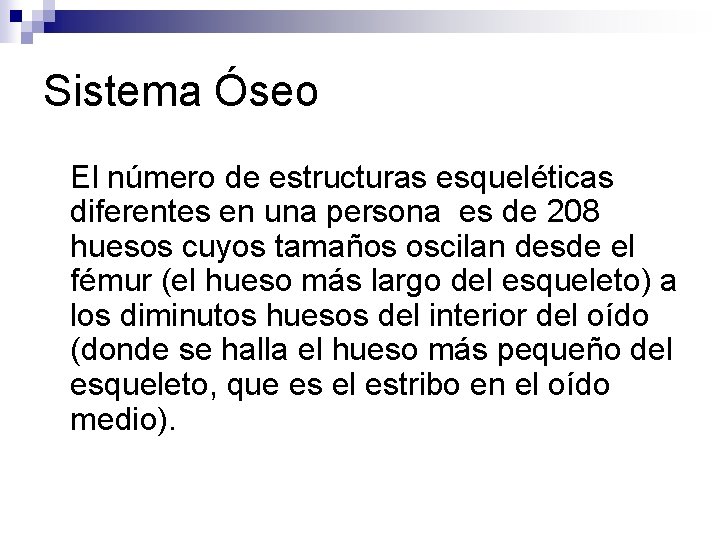 Sistema Óseo El número de estructuras esqueléticas diferentes en una persona es de 208