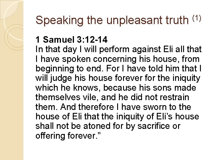 Speaking the unpleasant truth (1) 1 Samuel 3: 12 -14 In that day I