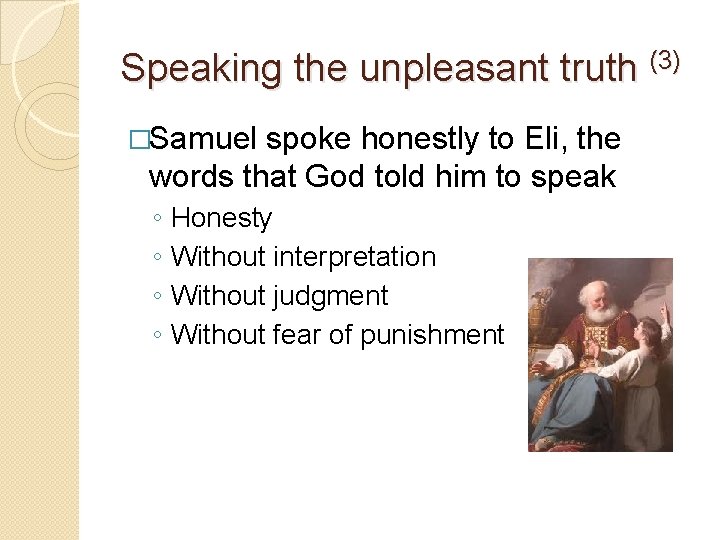 Speaking the unpleasant truth (3) �Samuel spoke honestly to Eli, the words that God