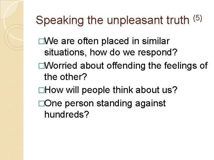 Speaking the unpleasant truth (5) �We are often placed in similar situations, how do