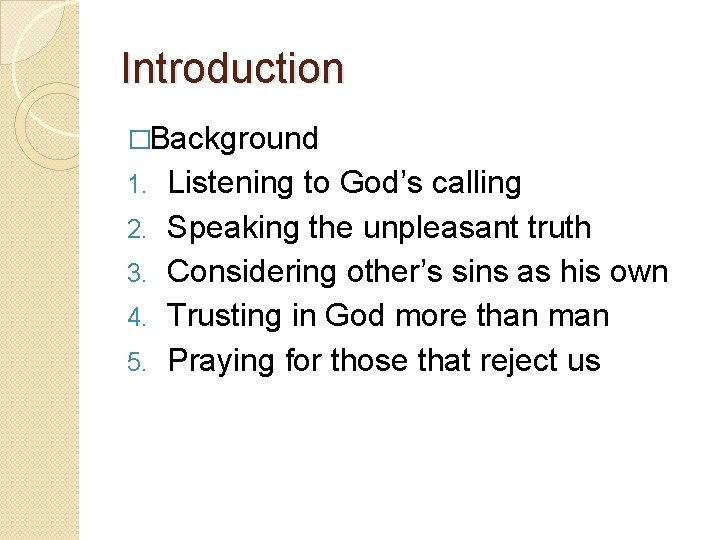 Introduction �Background 1. 2. 3. 4. 5. Listening to God’s calling Speaking the unpleasant