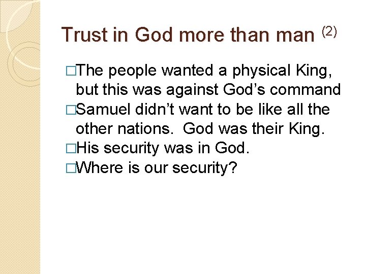 Trust in God more than man (2) �The people wanted a physical King, but