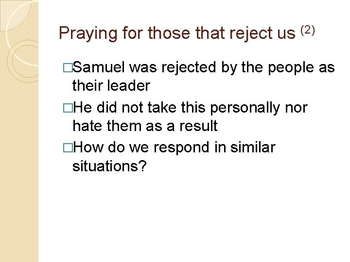 Praying for those that reject us (2) �Samuel was rejected by the people as