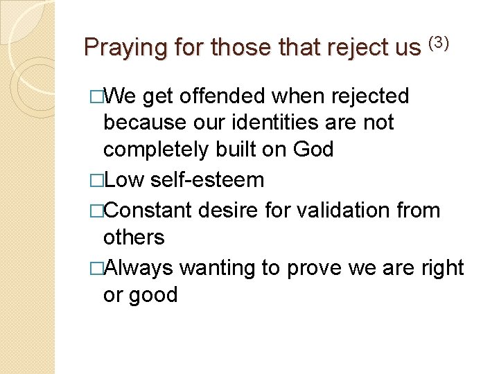 Praying for those that reject us (3) �We get offended when rejected because our