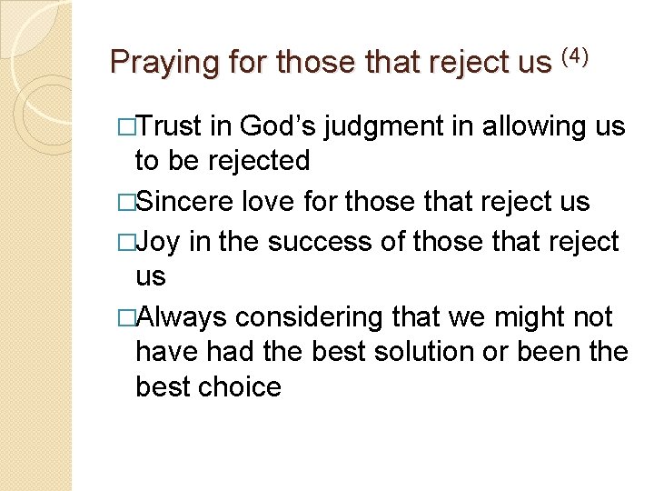 Praying for those that reject us (4) �Trust in God’s judgment in allowing us