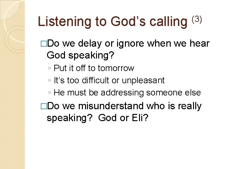 Listening to God’s calling (3) �Do we delay or ignore when we hear God