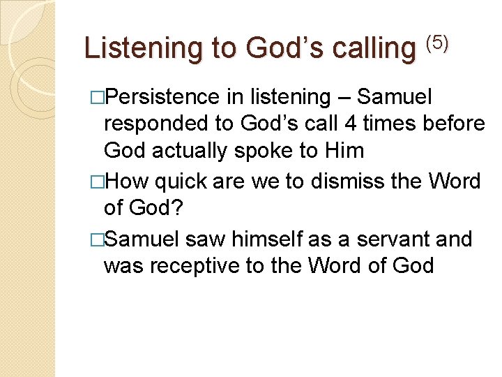 Listening to God’s calling (5) �Persistence in listening – Samuel responded to God’s call
