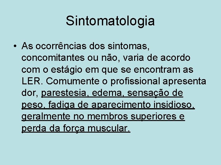 Sintomatologia • As ocorrências dos sintomas, concomitantes ou não, varia de acordo com o