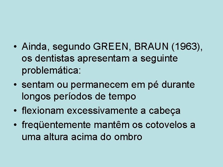  • Ainda, segundo GREEN, BRAUN (1963), os dentistas apresentam a seguinte problemática: •