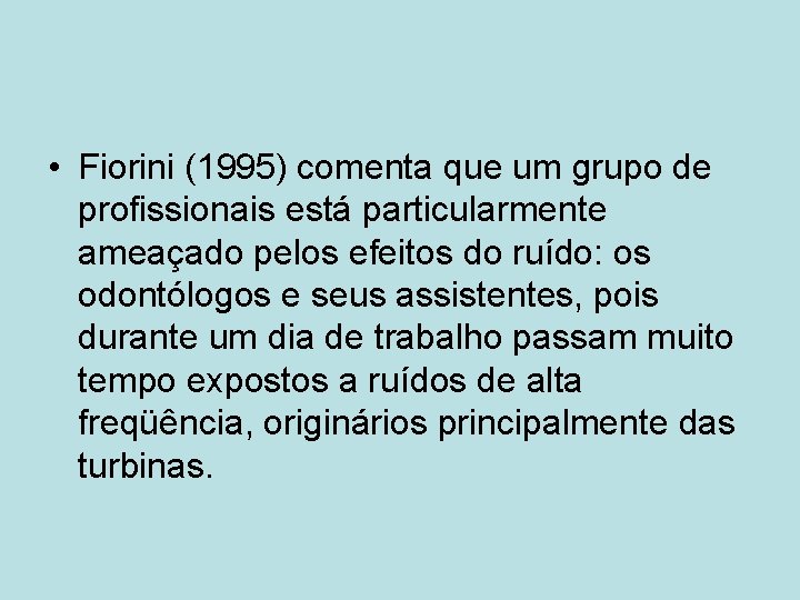  • Fiorini (1995) comenta que um grupo de profissionais está particularmente ameaçado pelos