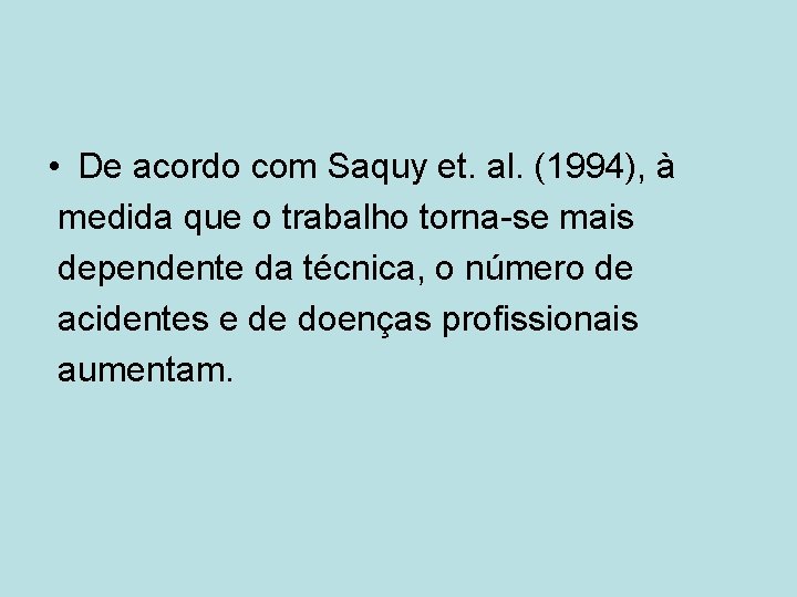  • De acordo com Saquy et. al. (1994), à medida que o trabalho