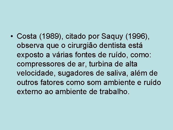  • Costa (1989), citado por Saquy (1996), observa que o cirurgião dentista está