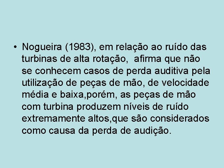  • Nogueira (1983), em relação ao ruído das turbinas de alta rotação, afirma