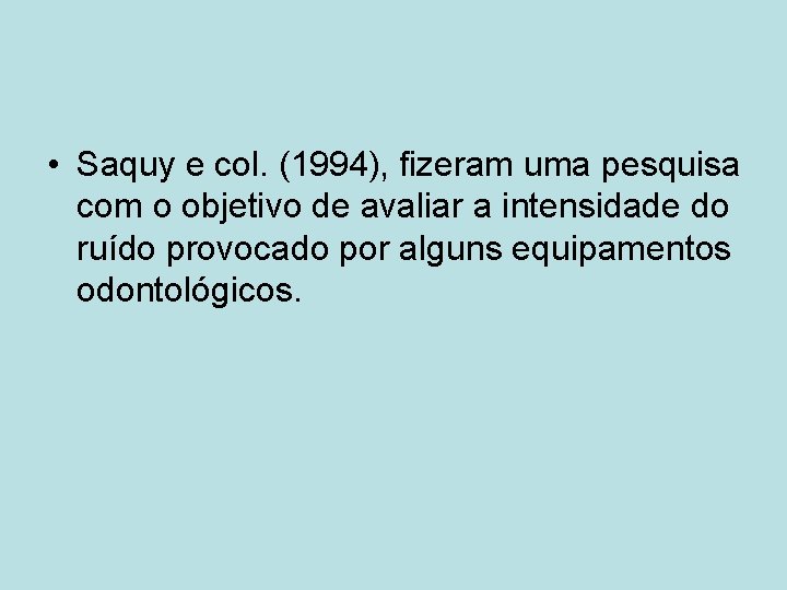  • Saquy e col. (1994), fizeram uma pesquisa com o objetivo de avaliar