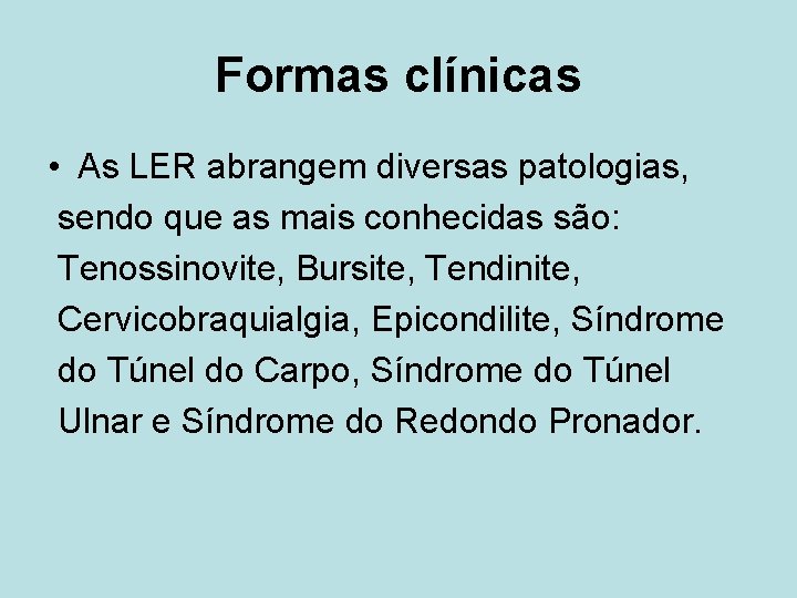 Formas clínicas • As LER abrangem diversas patologias, sendo que as mais conhecidas são: