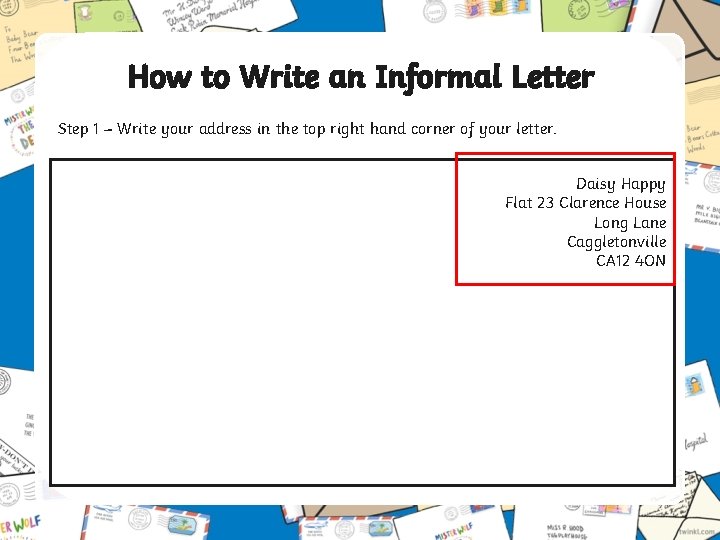 How to Write an Informal Letter Step 1 – Write your address in the