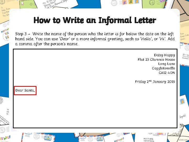How to Write an Informal Letter Step 3 – Write the name of the