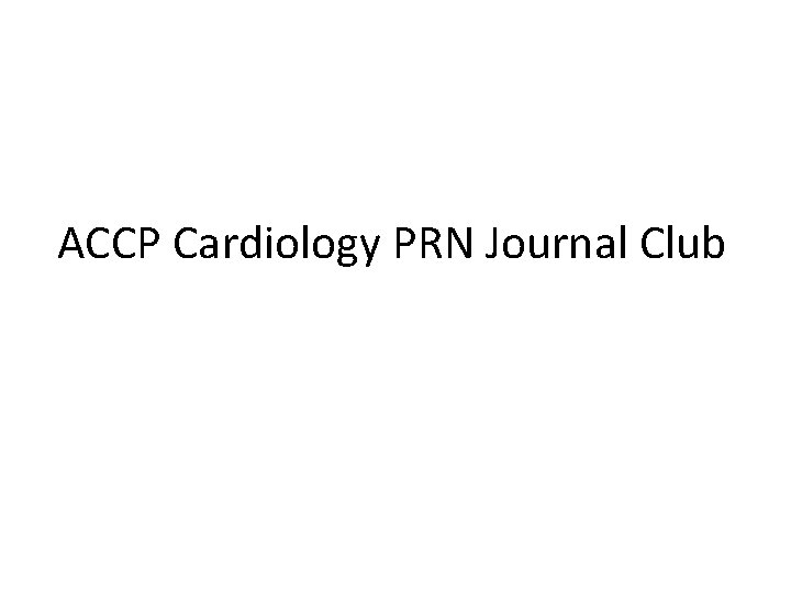 ACCP Cardiology PRN Journal Club 